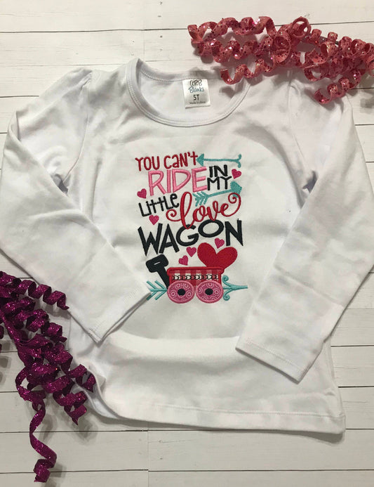 Valentine Shirt You Can't Ride in My Little Love Wagon for Girls