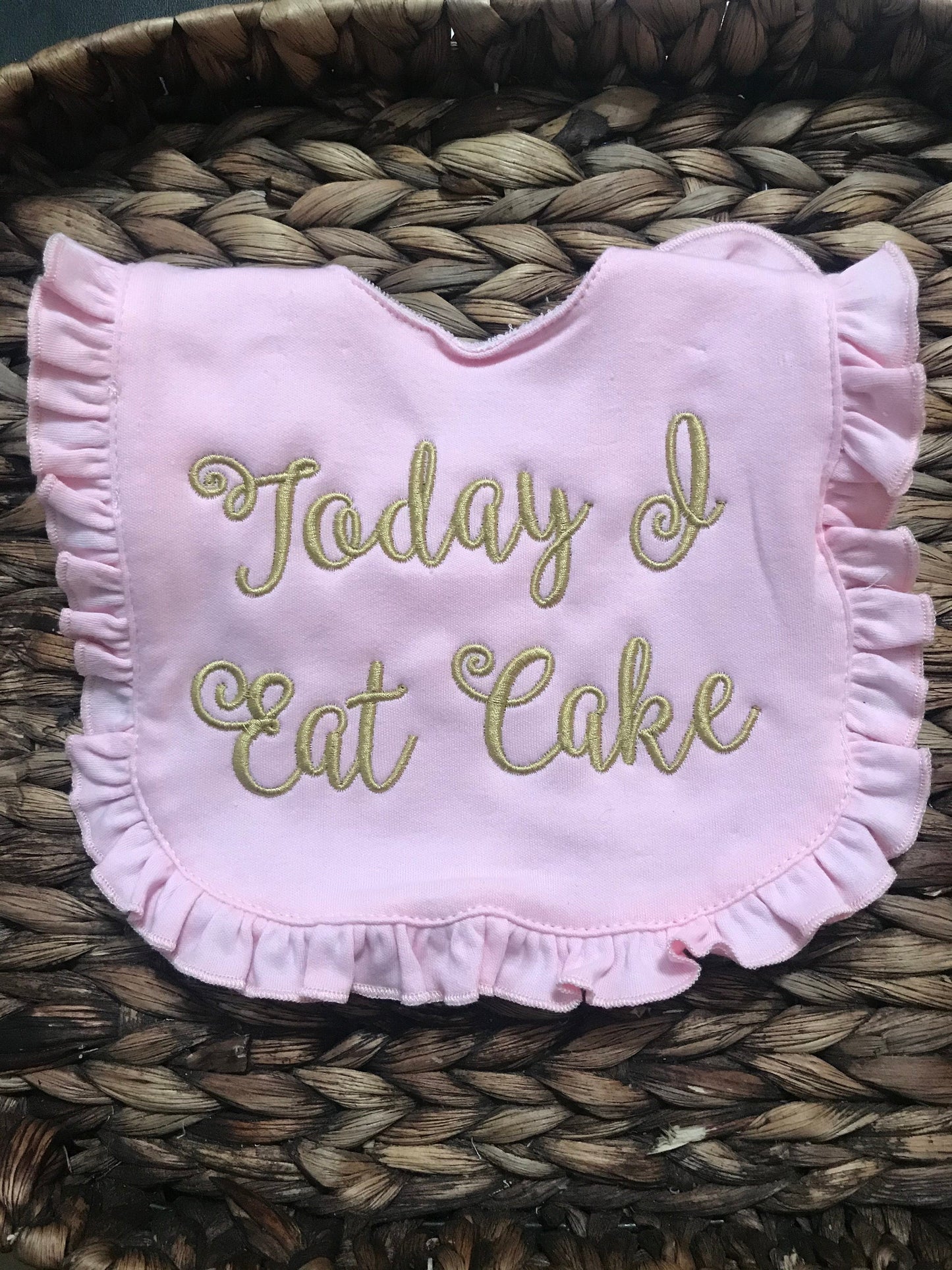 Today I Eat Cake Baby Bib - First Birthday Ruffle Bib