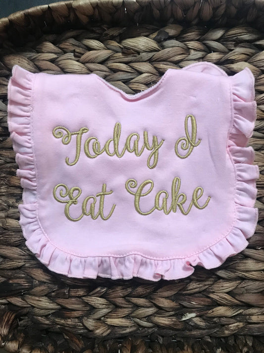 Today I Eat Cake Baby Bib - First Birthday Ruffle Bib