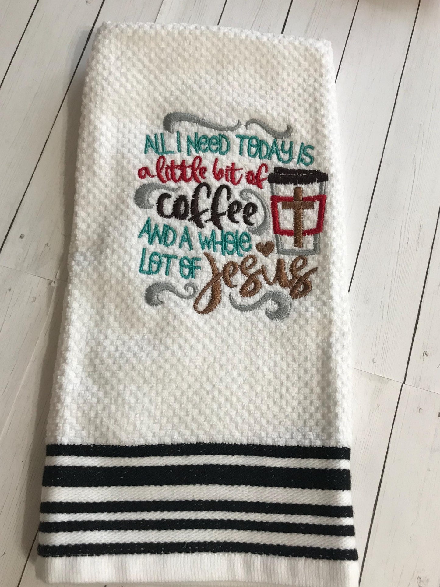 Coffee Kitchen Towel All I Need Is Coffee and Jesus Embroidered