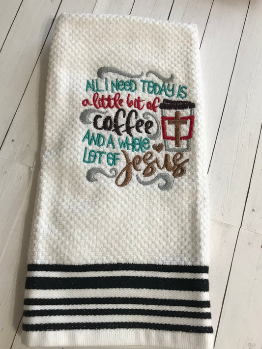 Coffee Kitchen Towel All I Need Is Coffee and Jesus Embroidered
